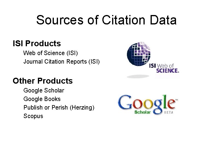 Sources of Citation Data ISI Products Web of Science (ISI) Journal Citation Reports (ISI)