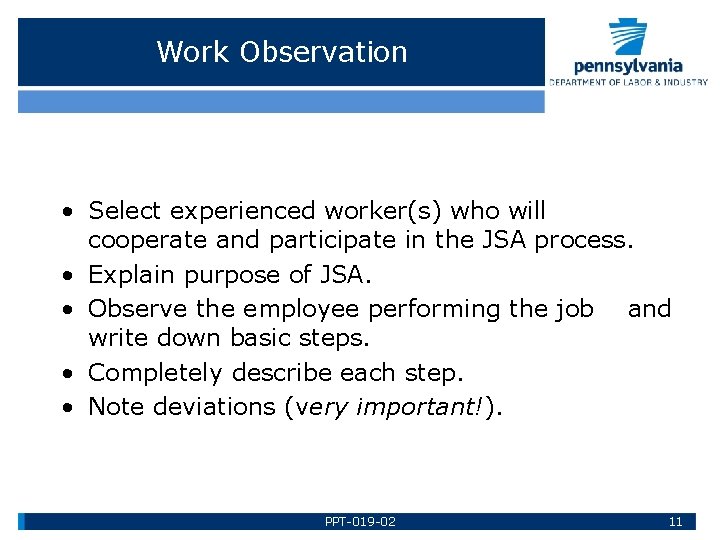 Work Observation • Select experienced worker(s) who will cooperate and participate in the JSA