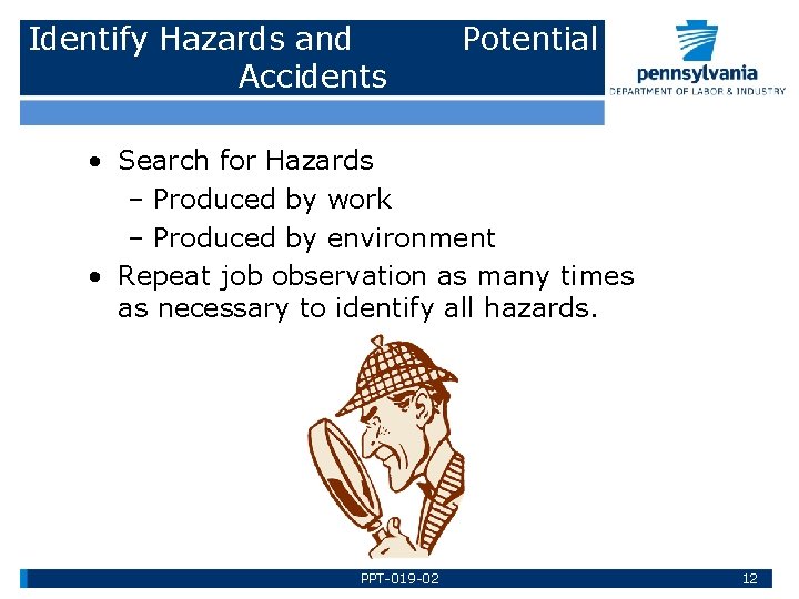 Identify Hazards and Accidents Potential • Search for Hazards – Produced by work –