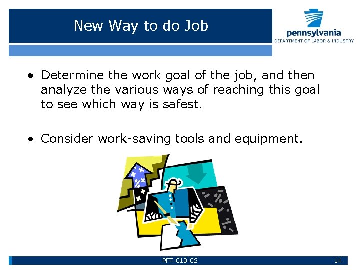 New Way to do Job • Determine the work goal of the job, and