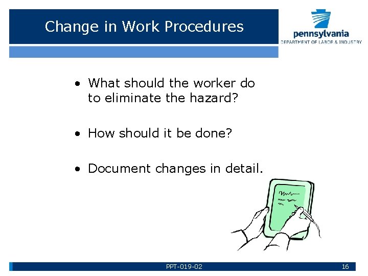 Change in Work Procedures • What should the worker do to eliminate the hazard?