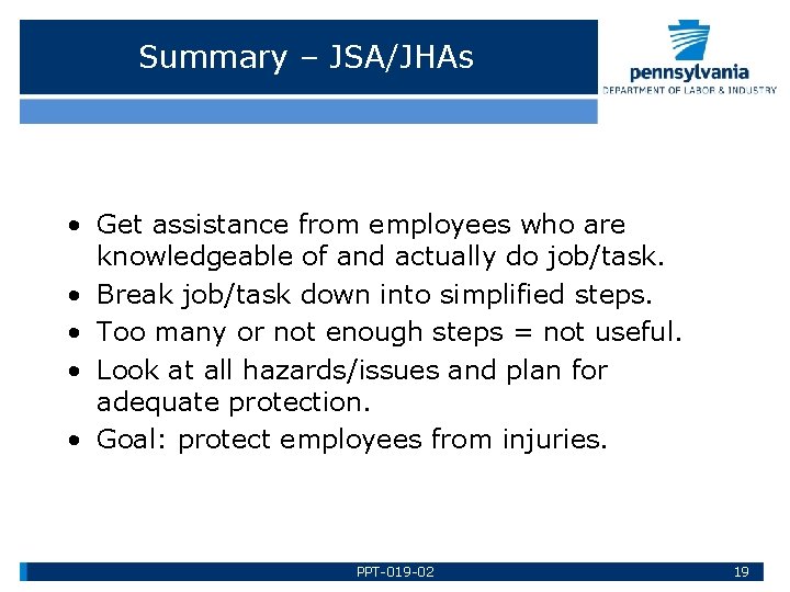 Summary – JSA/JHAs • Get assistance from employees who are knowledgeable of and actually