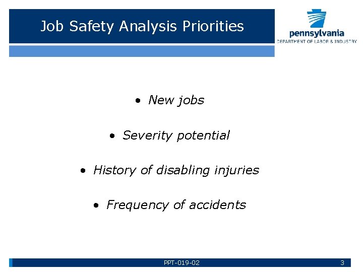 Job Safety Analysis Priorities • New jobs • Severity potential • History of disabling