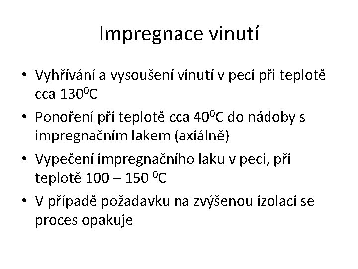 Impregnace vinutí • Vyhřívání a vysoušení vinutí v peci při teplotě cca 1300 C