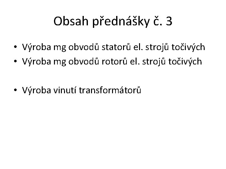 Obsah přednášky č. 3 • Výroba mg obvodů statorů el. strojů točivých • Výroba