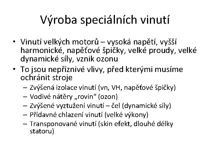 Výroba speciálních vinutí • Vinutí velkých motorů – vysoká napětí, vyšší harmonické, napěťové špičky,