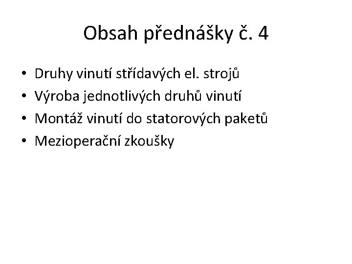 Obsah přednášky č. 4 • • Druhy vinutí střídavých el. strojů Výroba jednotlivých druhů