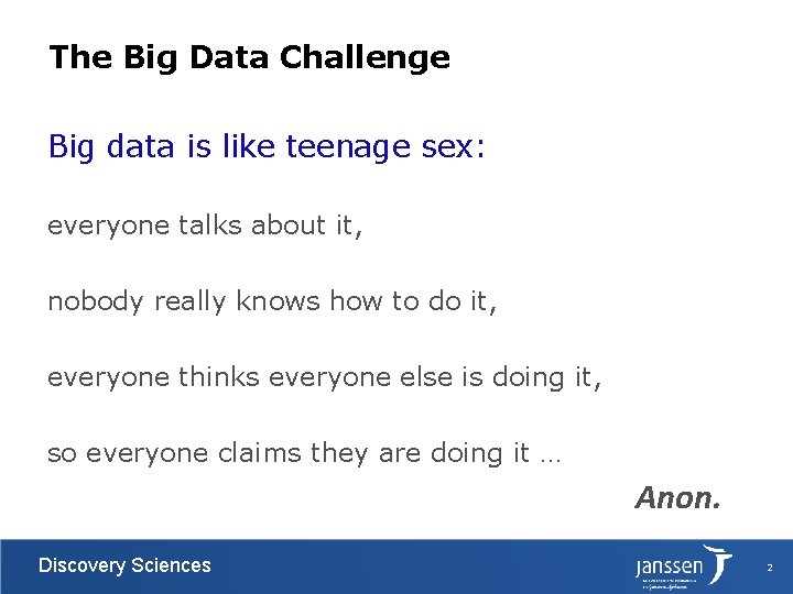 The Big Data Challenge Big data is like teenage sex: everyone talks about it,