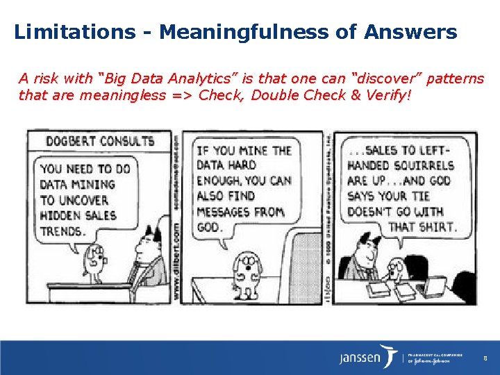 Limitations - Meaningfulness of Answers A risk with “Big Data Analytics” is that one