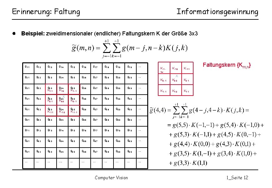 Erinnerung: Faltung Informationsgewinnung ● Beispiel: zweidimensionaler (endlicher) Faltungskern K der Größe 3 x 3