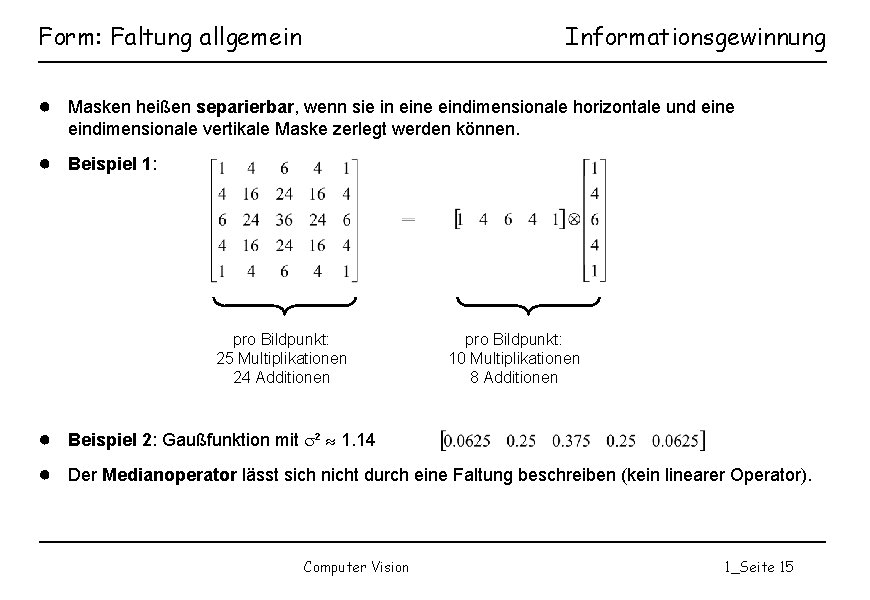 Form: Faltung allgemein Informationsgewinnung ● Masken heißen separierbar, wenn sie in eine eindimensionale horizontale