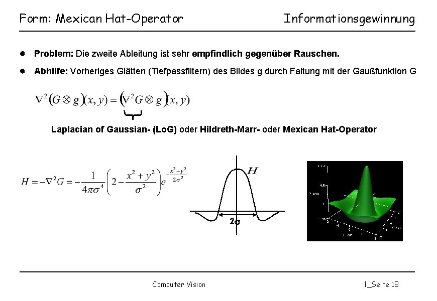 Form: Mexican Hat-Operator Informationsgewinnung ● Problem: Die zweite Ableitung ist sehr empfindlich gegenüber Rauschen.