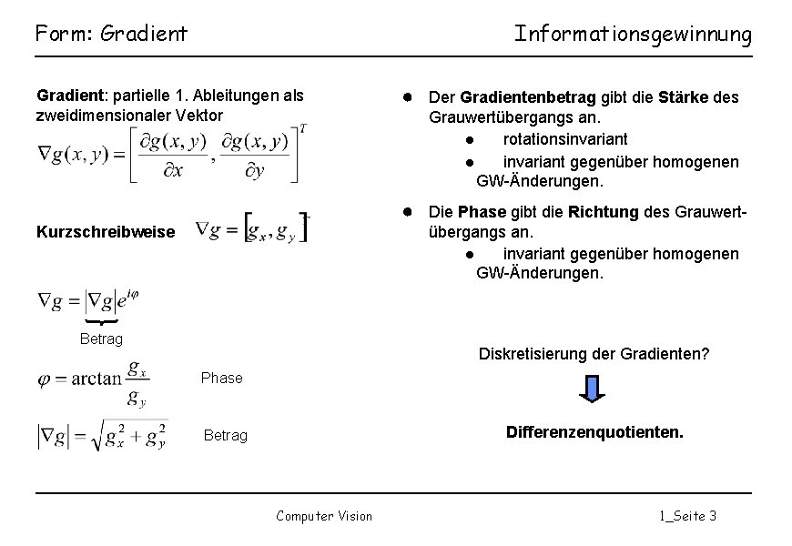 Form: Gradient Informationsgewinnung Gradient: partielle 1. Ableitungen als zweidimensionaler Vektor ● Der Gradientenbetrag gibt