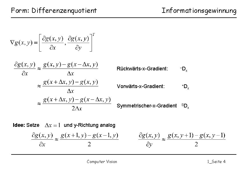 Form: Differenzenquotient Informationsgewinnung Rückwärts-x-Gradient: Idee: Setze –D x Vorwärts-x-Gradient: +D Symmetrischer-x-Gradient SD x x