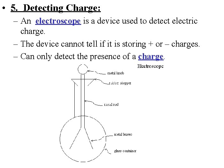  • 5. Detecting Charge: – An electroscope is a device used to detect