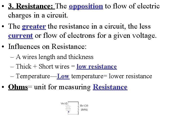  • 3. Resistance: The opposition to flow of electric charges in a circuit.