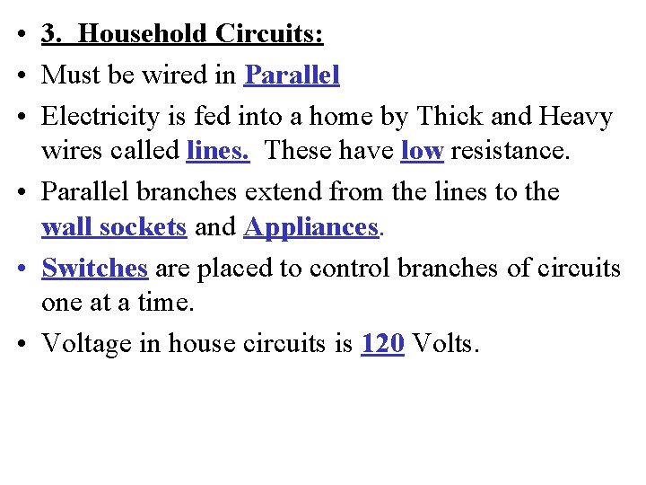  • 3. Household Circuits: • Must be wired in Parallel • Electricity is