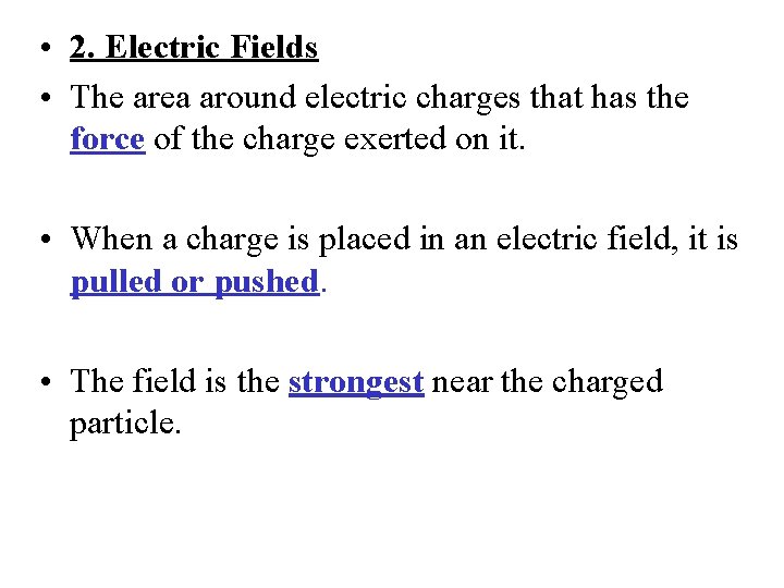  • 2. Electric Fields • The area around electric charges that has the