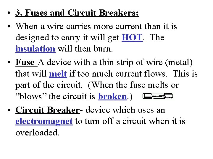  • 3. Fuses and Circuit Breakers: • When a wire carries more current