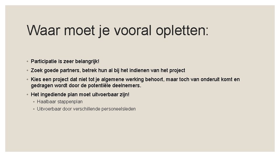 Waar moet je vooral opletten: ◦ Participatie is zeer belangrijk! ◦ Zoek goede partners,