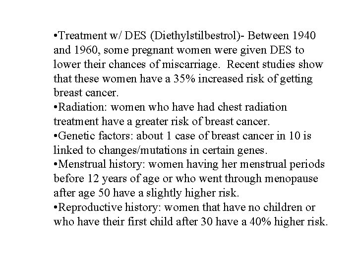  • Treatment w/ DES (Diethylstilbestrol)- Between 1940 and 1960, some pregnant women were