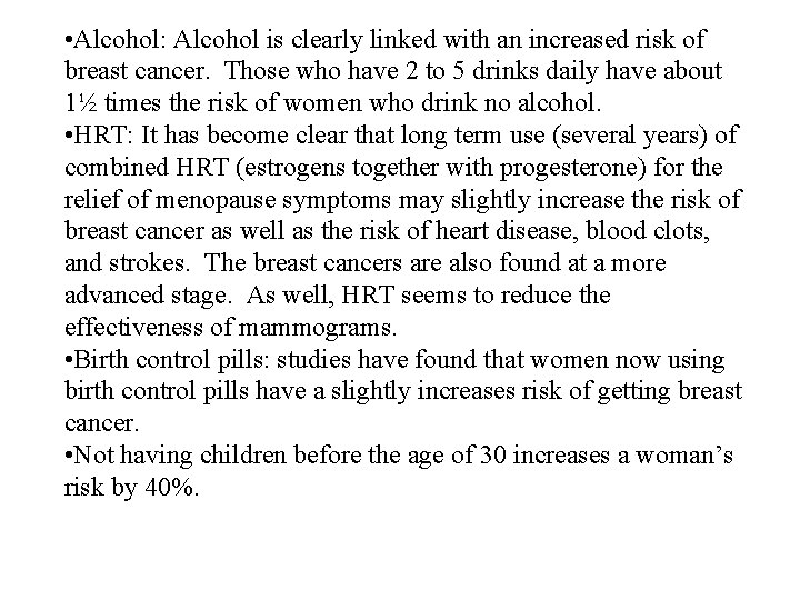  • Alcohol: Alcohol is clearly linked with an increased risk of breast cancer.