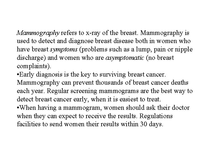 Mammography refers to x-ray of the breast. Mammography is used to detect and diagnose