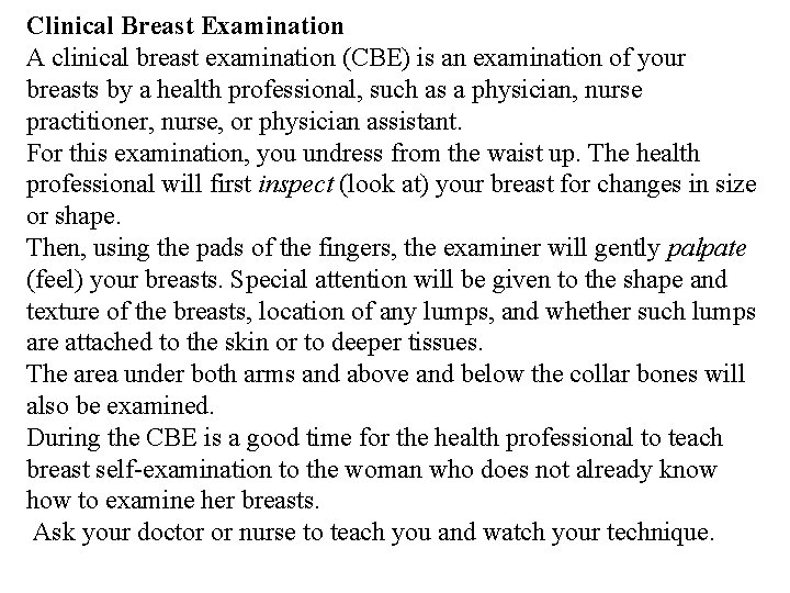 Clinical Breast Examination A clinical breast examination (CBE) is an examination of your breasts