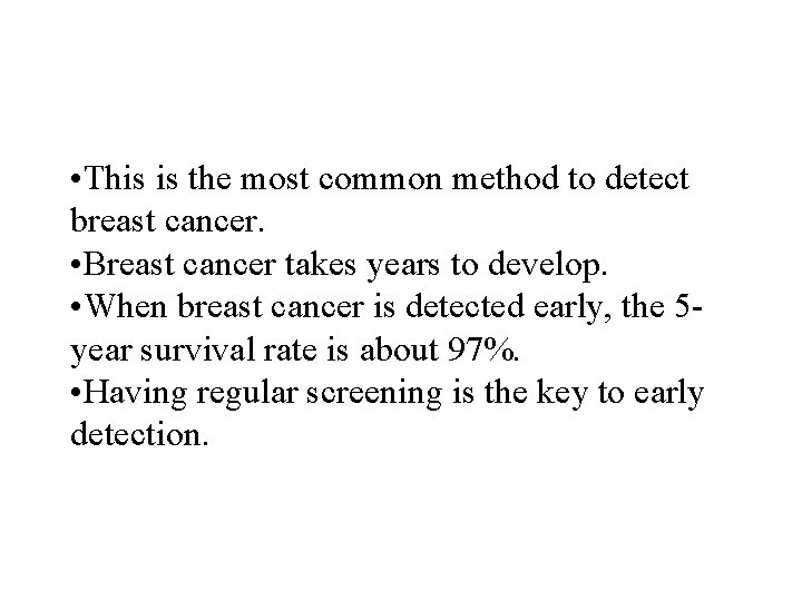  • This is the most common method to detect breast cancer. • Breast