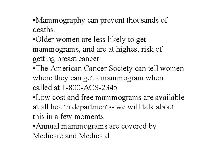  • Mammography can prevent thousands of deaths. • Older women are less likely