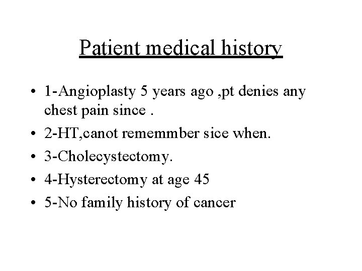 Patient medical history • 1 -Angioplasty 5 years ago , pt denies any chest