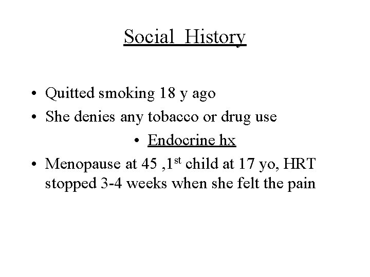 Social History • Quitted smoking 18 y ago • She denies any tobacco or