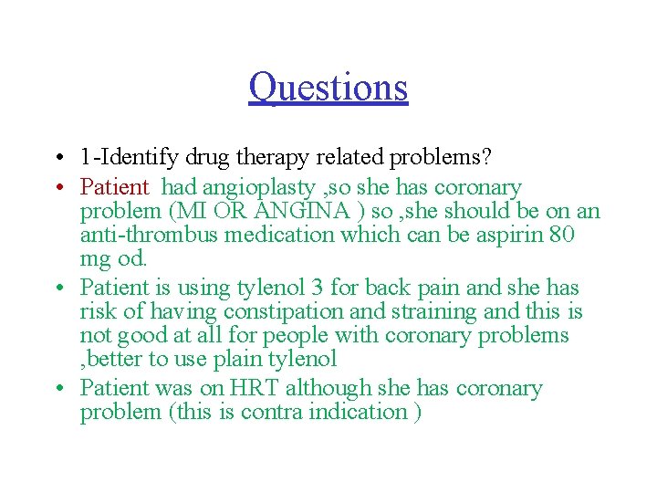 Questions • 1 -Identify drug therapy related problems? • Patient had angioplasty , so