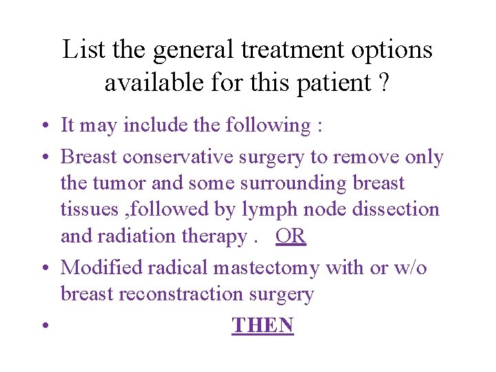 List the general treatment options available for this patient ? • It may include