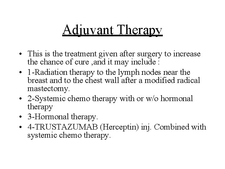 Adjuvant Therapy • This is the treatment given after surgery to increase the chance