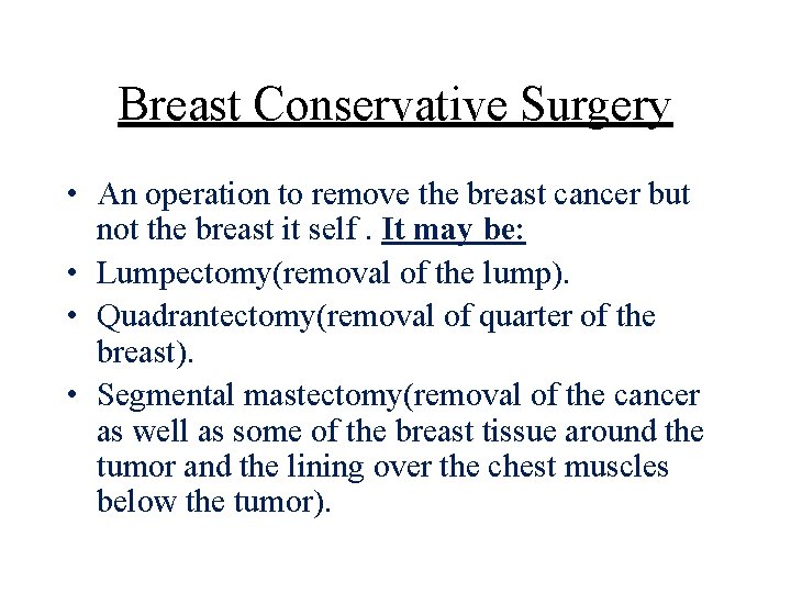 Breast Conservative Surgery • An operation to remove the breast cancer but not the