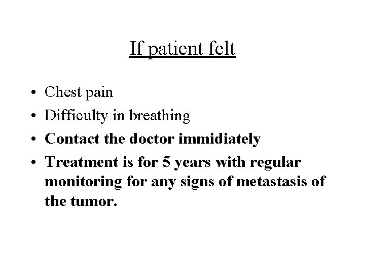 If patient felt • • Chest pain Difficulty in breathing Contact the doctor immidiately