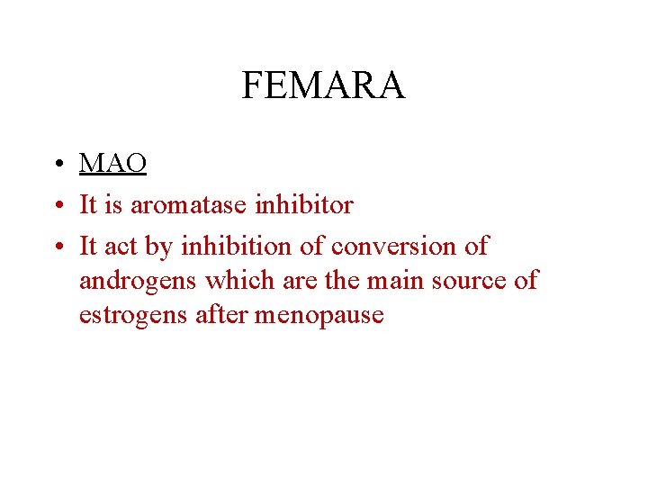 FEMARA • MAO • It is aromatase inhibitor • It act by inhibition of