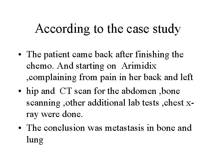 According to the case study • The patient came back after finishing the chemo.