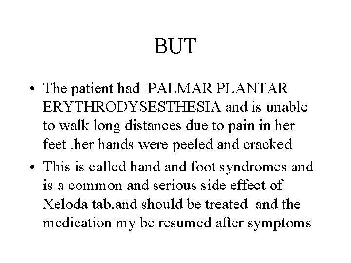 BUT • The patient had PALMAR PLANTAR ERYTHRODYSESTHESIA and is unable to walk long