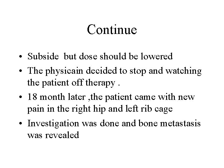 Continue • Subside but dose should be lowered • The physicain decided to stop