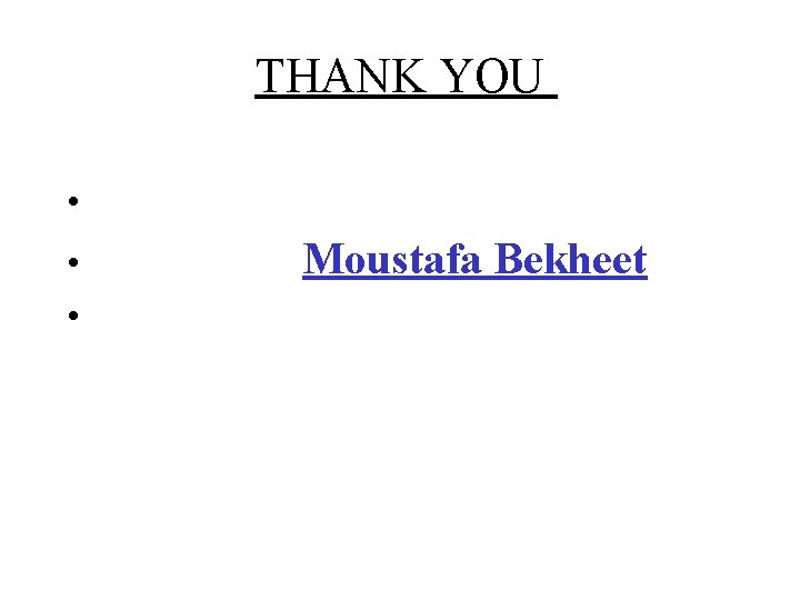 THANK YOU • • • Moustafa Bekheet 