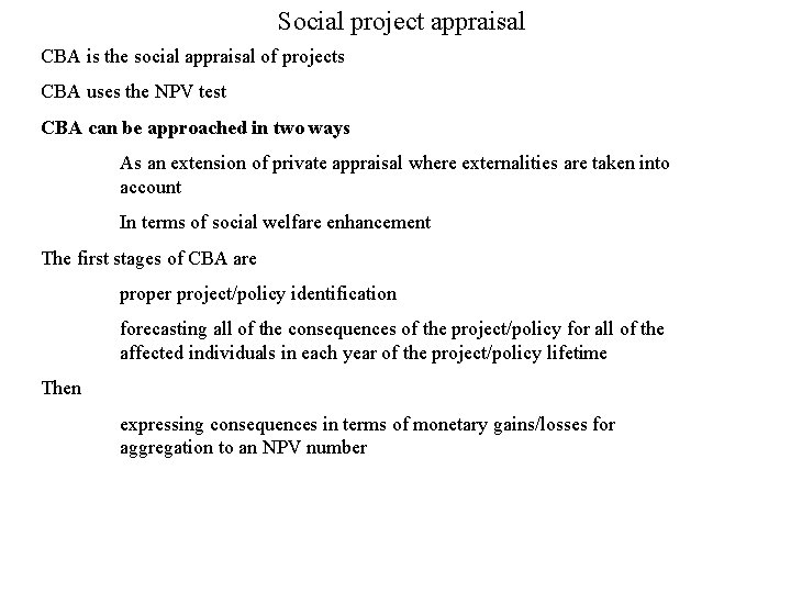 Social project appraisal CBA is the social appraisal of projects CBA uses the NPV
