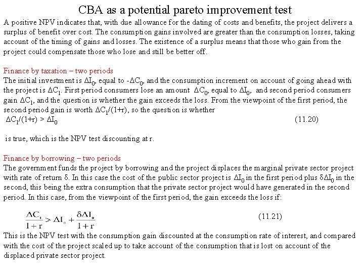 CBA as a potential pareto improvement test A positive NPV indicates that, with due