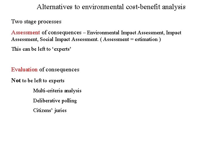 Alternatives to environmental cost-benefit analysis Two stage processes Assessment of consequences – Environmental Impact