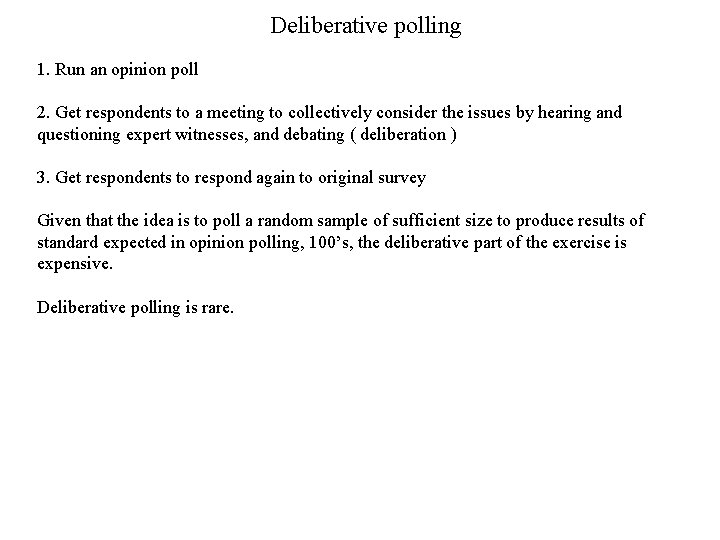 Deliberative polling 1. Run an opinion poll 2. Get respondents to a meeting to