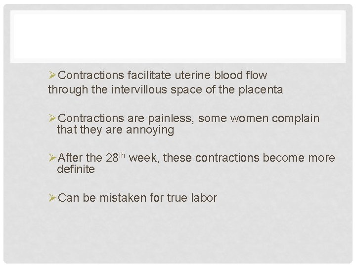 ØContractions facilitate uterine blood flow through the intervillous space of the placenta ØContractions are