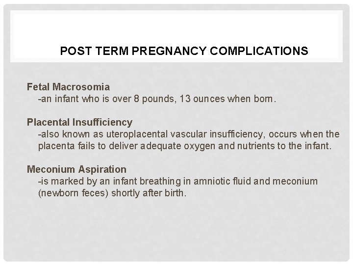 POST TERM PREGNANCY COMPLICATIONS Fetal Macrosomia -an infant who is over 8 pounds, 13