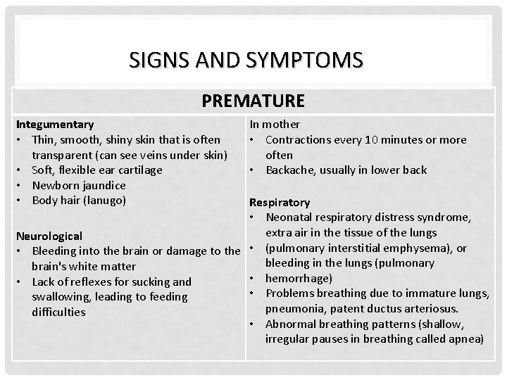 SIGNS AND SYMPTOMS PREMATURE Integumentary • Thin, smooth, shiny skin that is often transparent