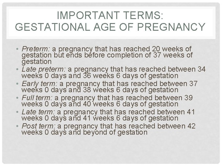 IMPORTANT TERMS: GESTATIONAL AGE OF PREGNANCY • Preterm: a pregnancy that has reached 20